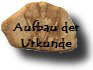 Aufbau der
Urkunde